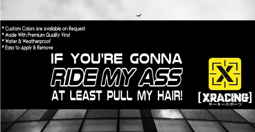 JDM STICKER IF YOU GONNA RIDE MY A$% FUNNY DRIFT CAR STICKER DECAL [XRACING] #!