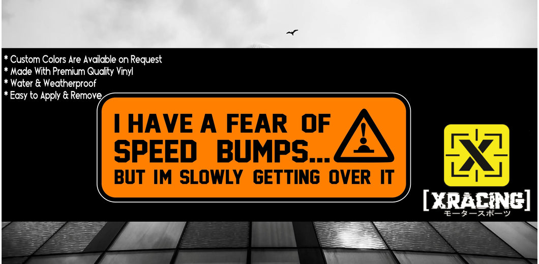 JDM STICKER I HAVE A FEAR OF SPEED BUMPS FUNNY CAR STICKER [XRACING] #216